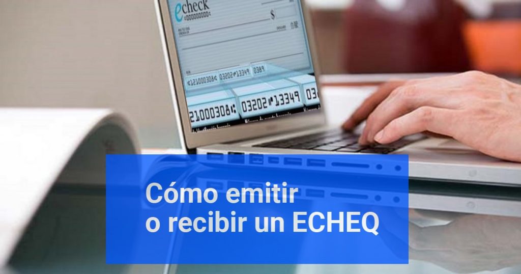 como emitir o recibir un echeq