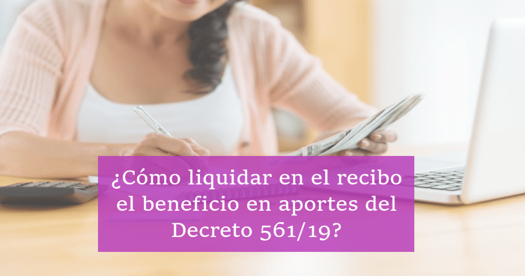 ¿Cómo liquidar en el recibo el beneficio en aportes del Decreto 561/19?