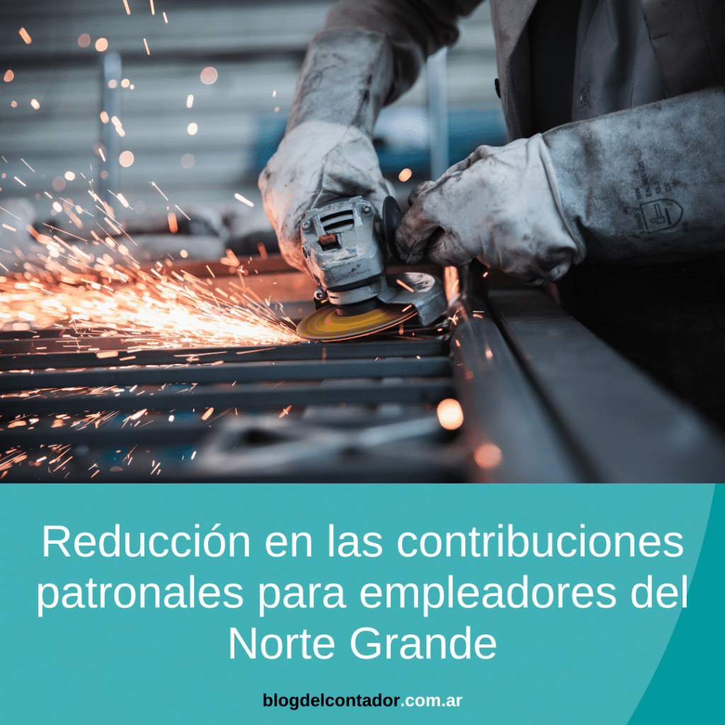 Reducción en las contribuciones patronales para empleadores del Norte Grande