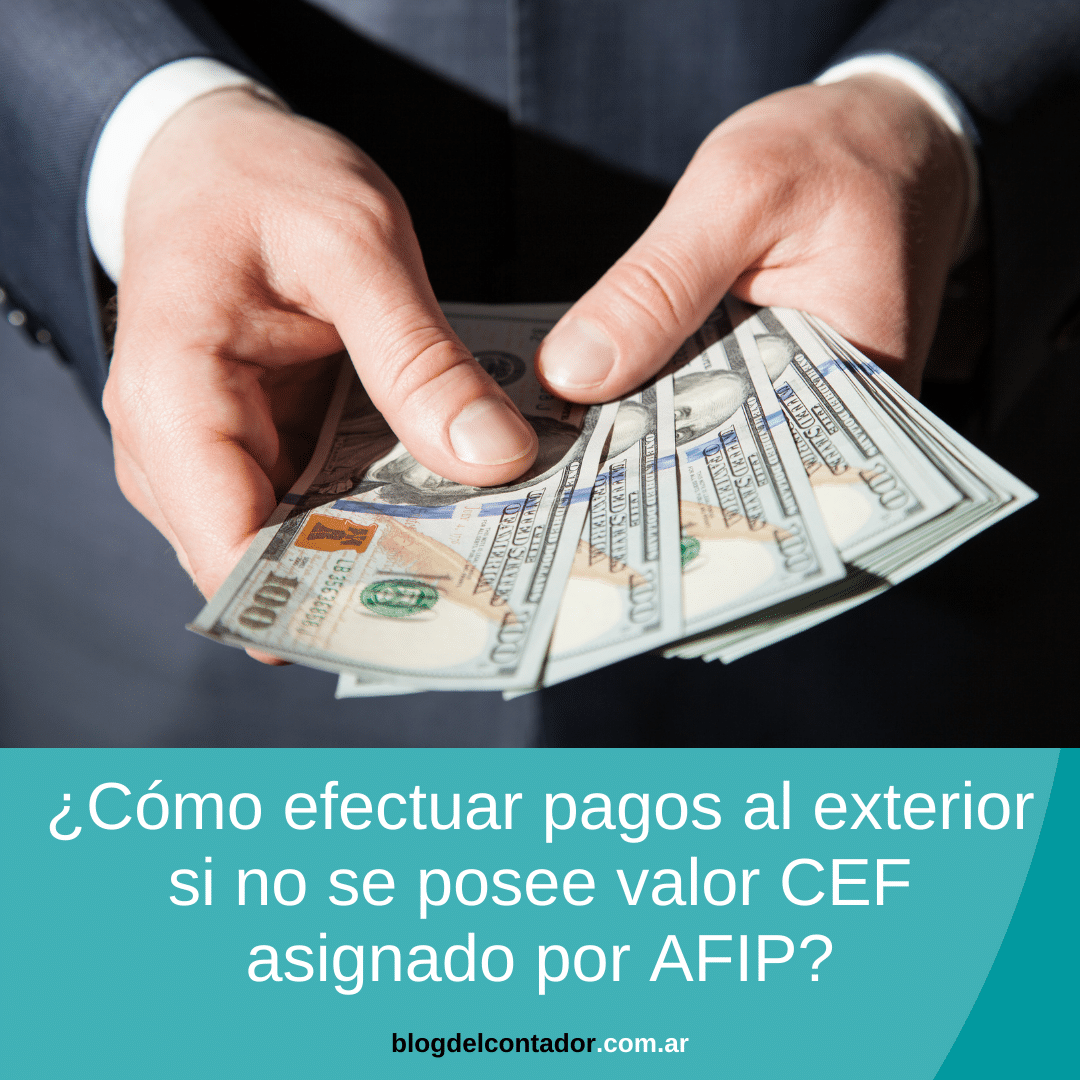¿Cómo efectuar pagos al exterior si no se posee valor CEF asignado por AFIP
