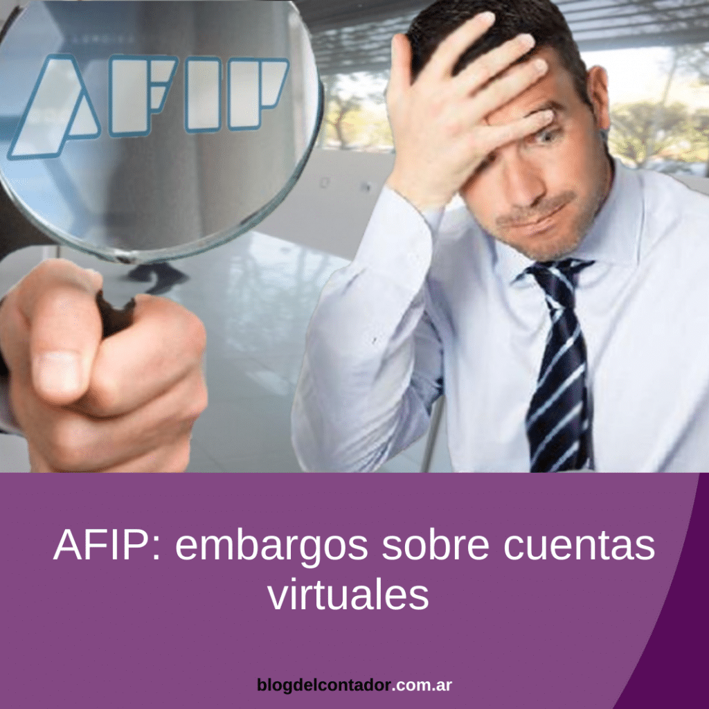 AFIP: embargos sobre cuentas virtuales