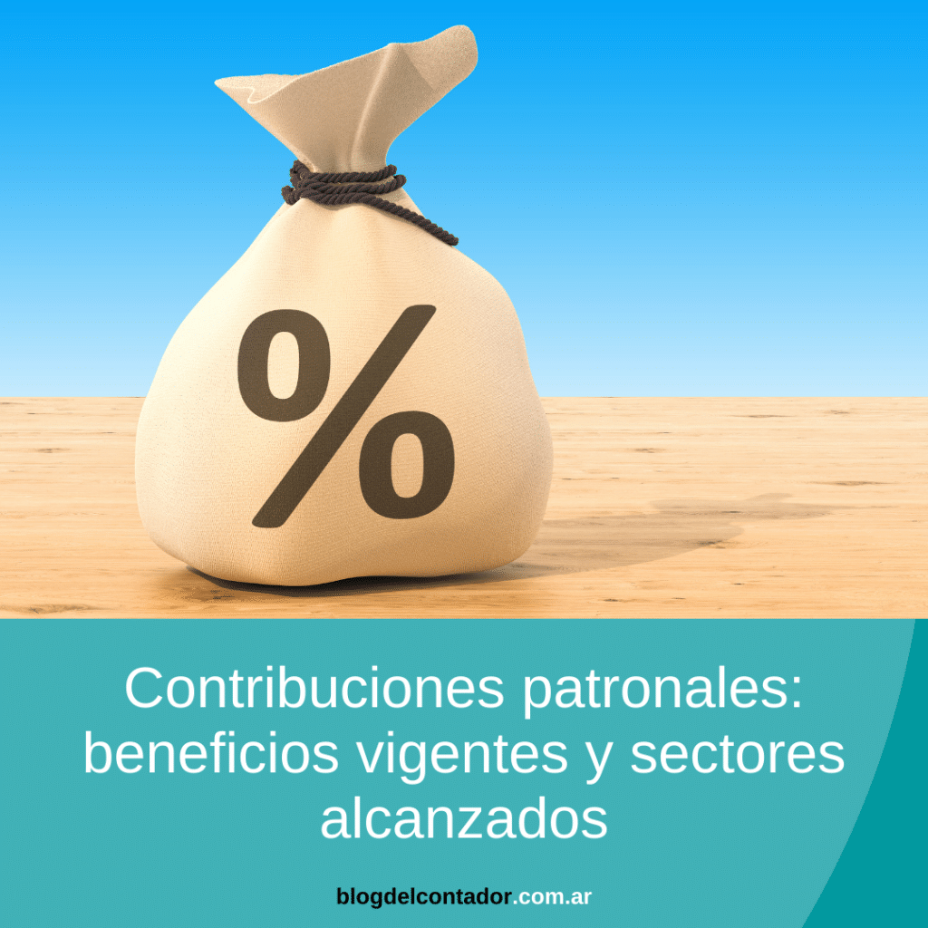 Contribuciones patronales beneficios vigentes y sectores alcanzados