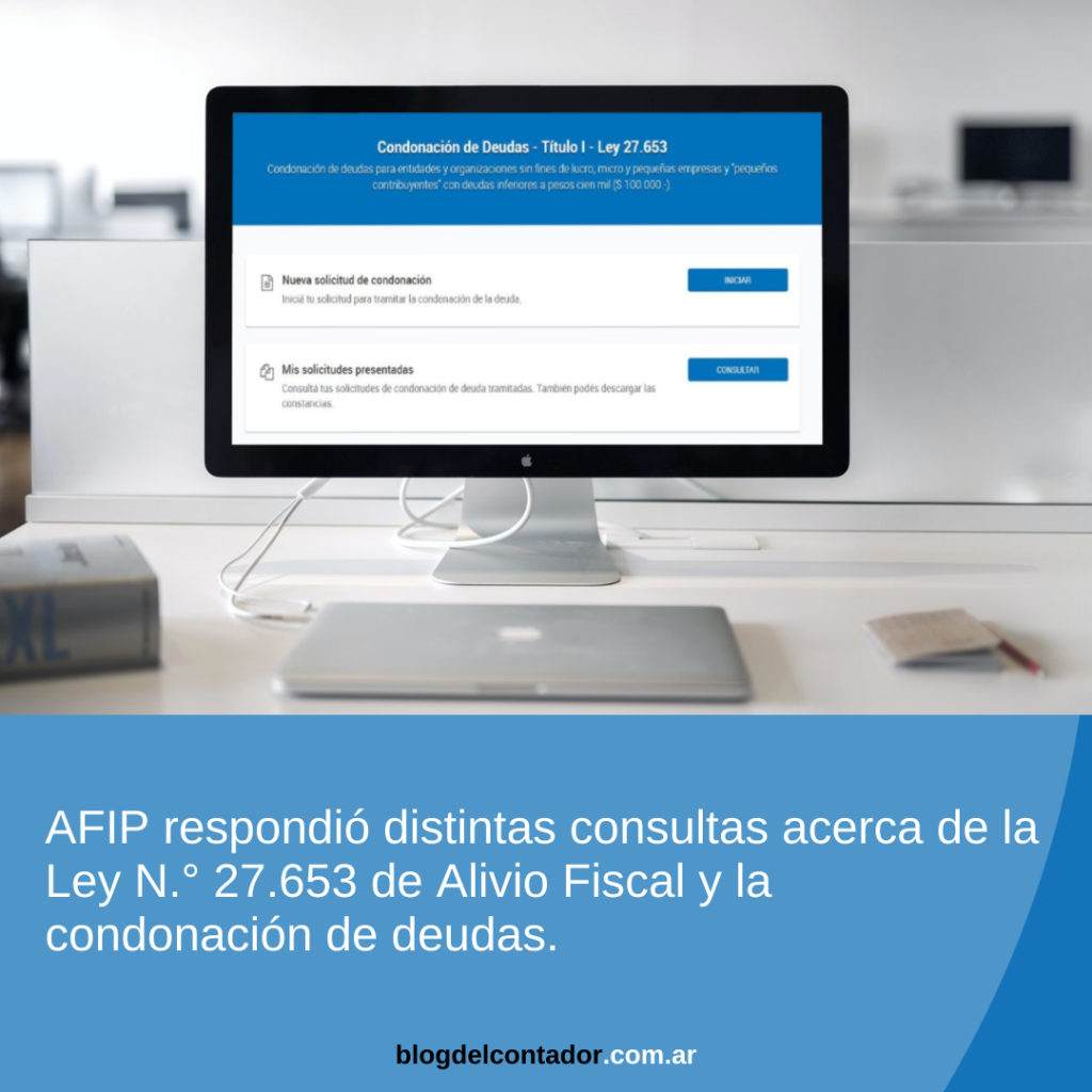 AFIP respondió distintas consultas acerca de la Ley N.° 27.653 de Alivio Fiscal y la condonación de deudas.