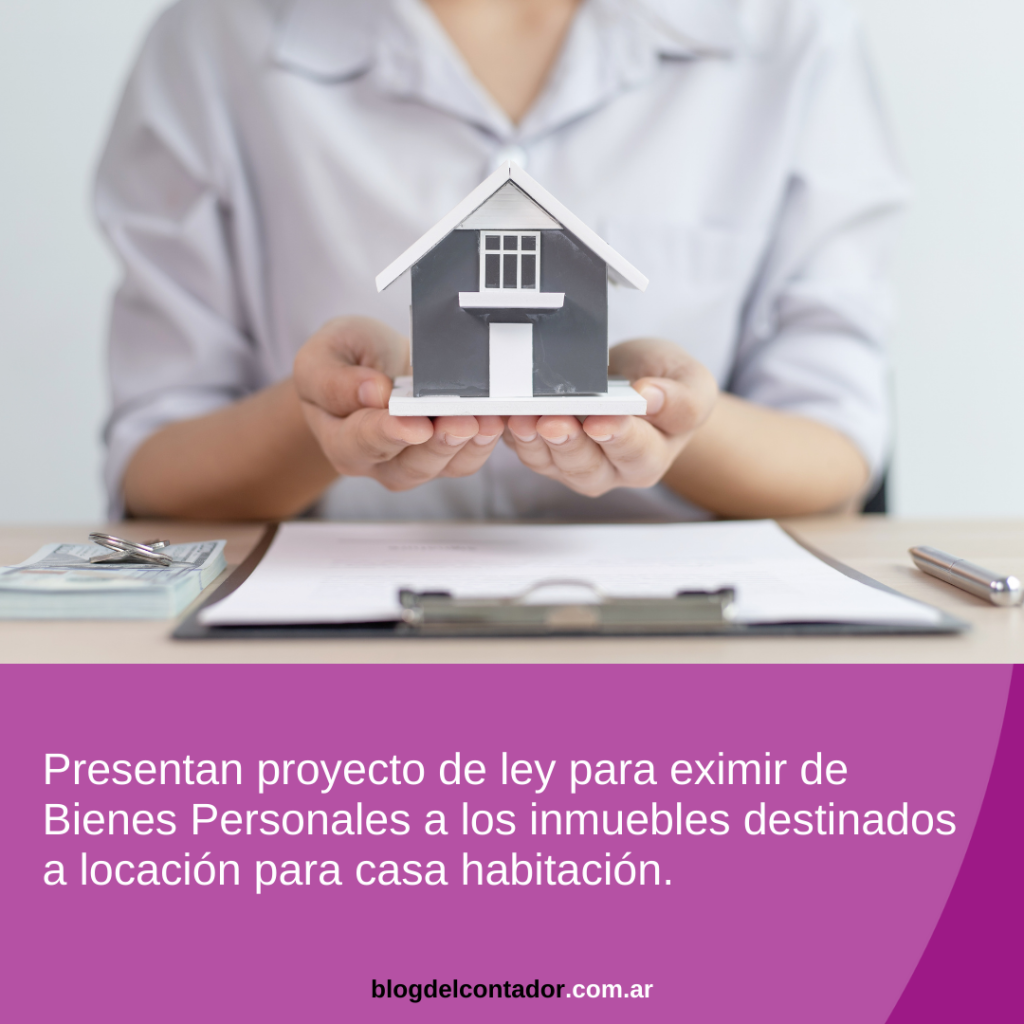 Bienes personales: proyecto de ley para eximir a los inmuebles destinados a locación para casa habitación