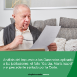 Impuesto a las Ganancias y jubilados: una deuda pendiente a la luz del fallo “García, María Isabel”