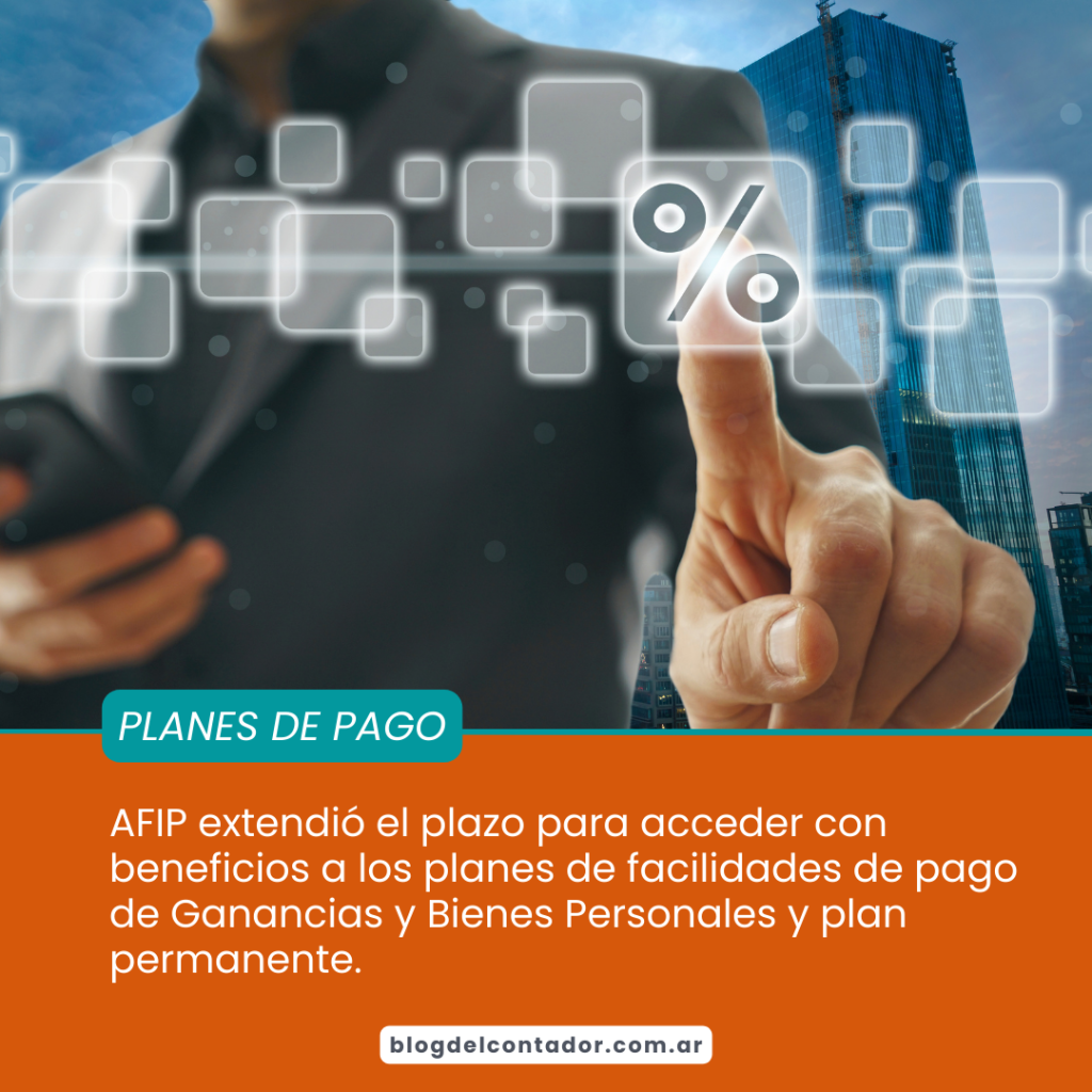 AFIP extiende hasta el 31 de julio el plazo para acceder a beneficios en planes de pagos