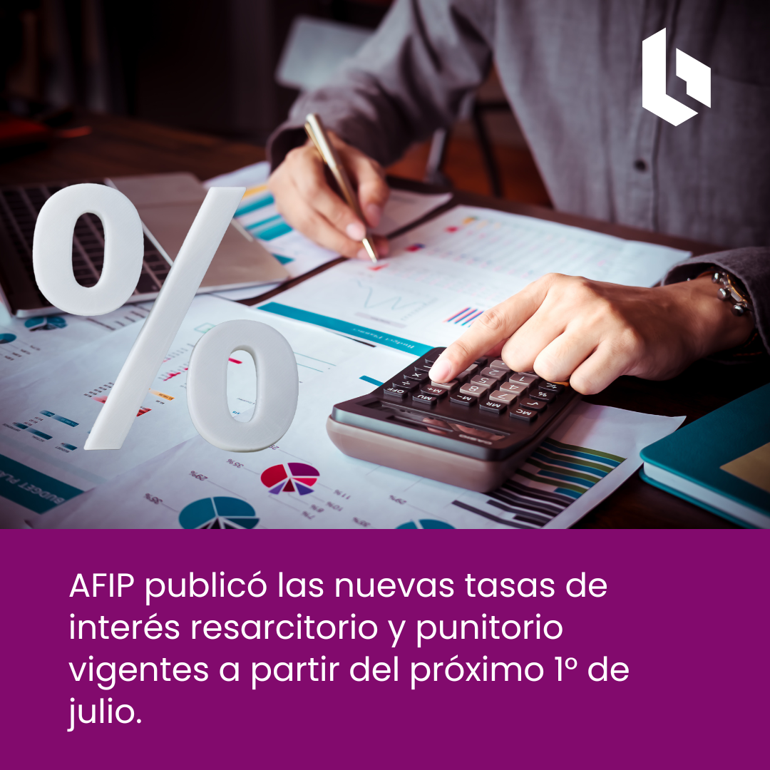 AFIP publicó las nuevas tasas de interés resarcitorio y punitorio vigentes a partir del próximo 1° de julio