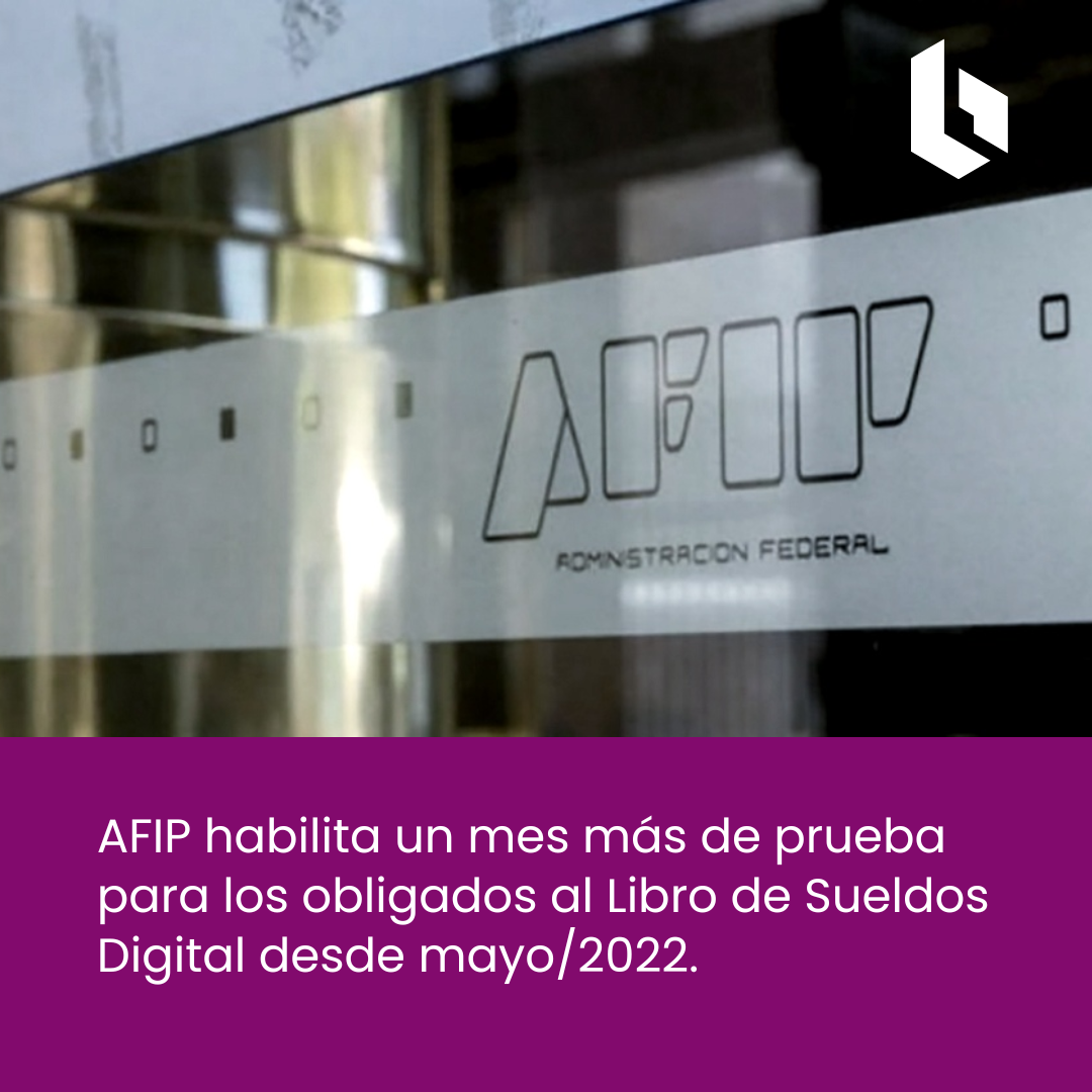 Libro de Sueldos Digital: AFIP habilita nueva extensión del período de prueba para obligados desde mayo/2022