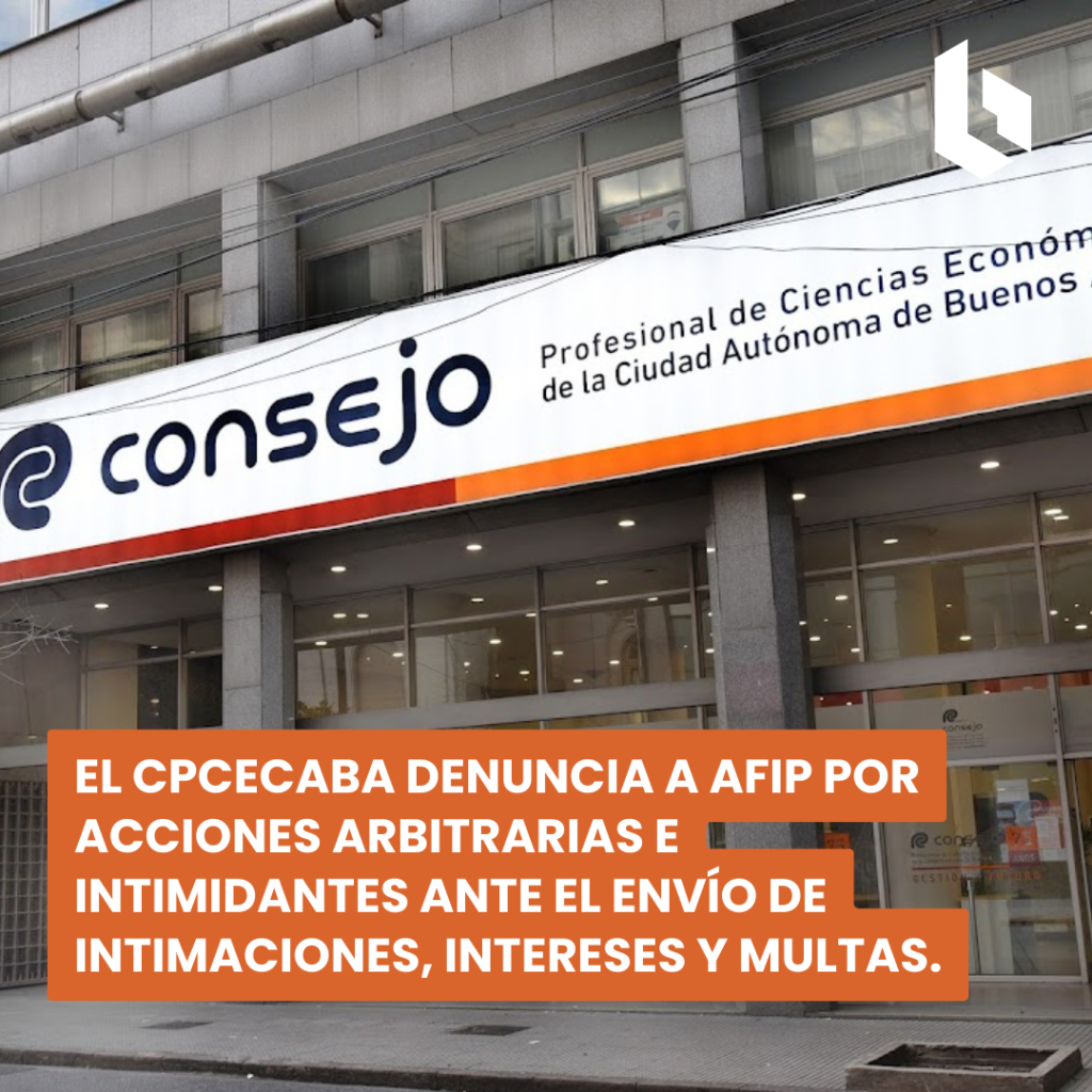 el cpcecaba denuncia a afip por acciones arbitrarias e intimidantes ante el envío de intimaciones, intereses y multas.