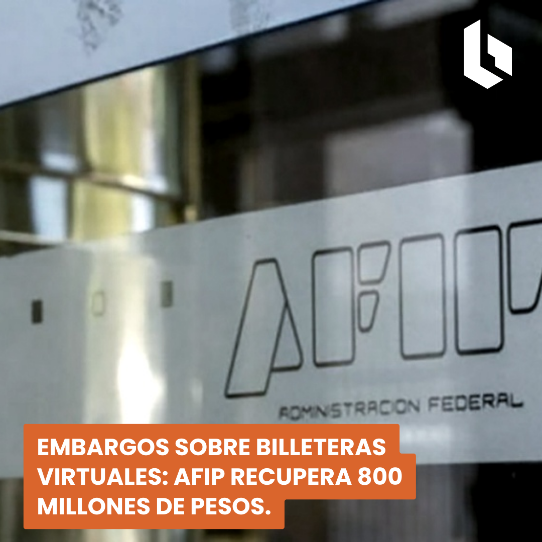 embargos sobre billeteras virtuales: afip recupera 800 millones de pesos.