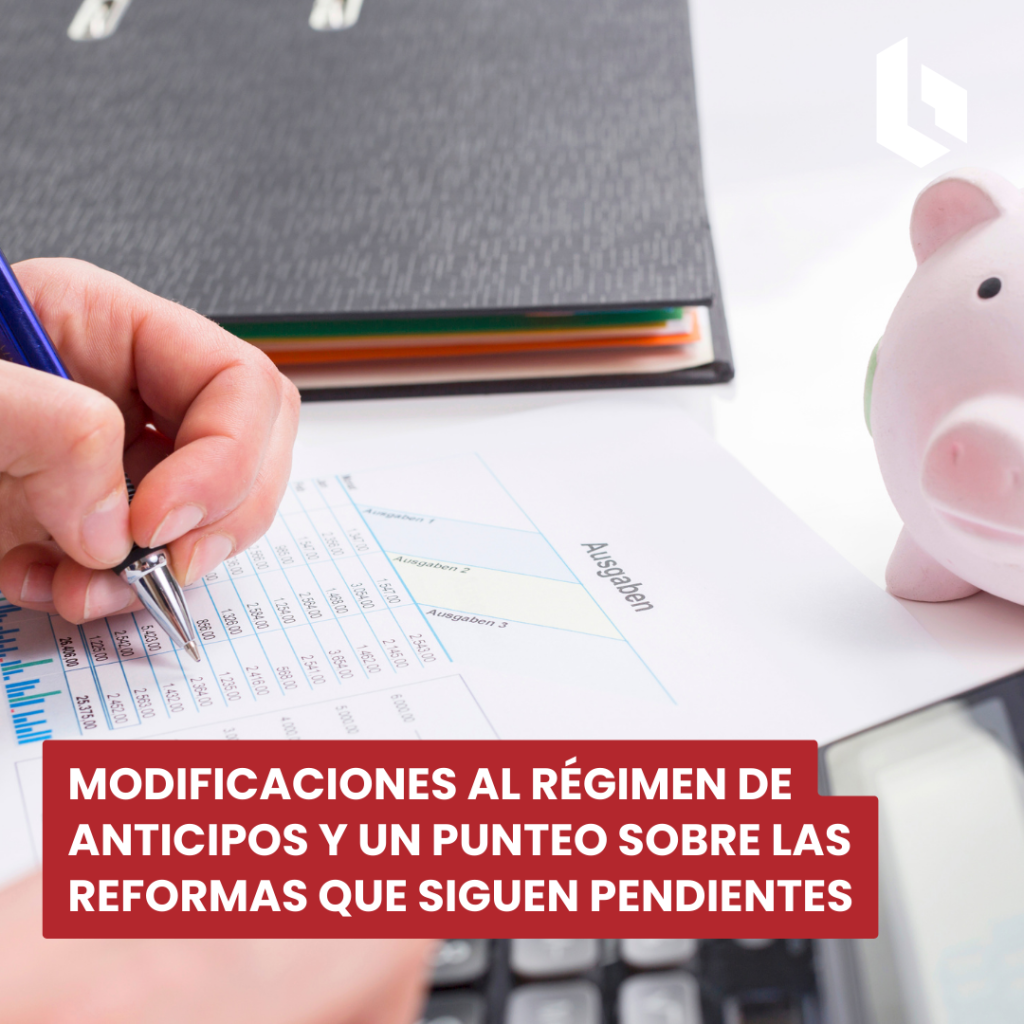 modificaciones al régimen de anticipos y un punteo sobre las reformas que siguen pendientes