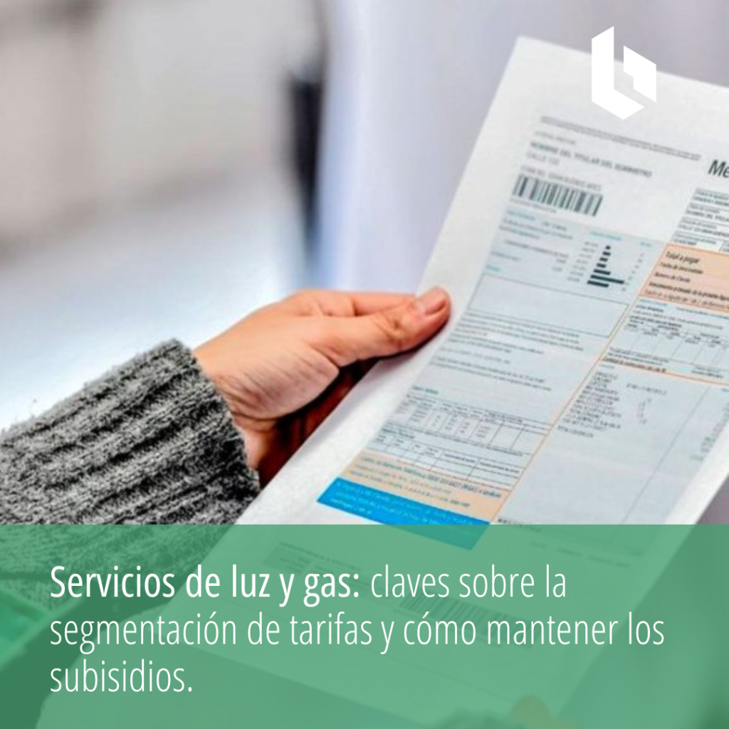 Servicios de luz y gas: claves sobre la segmentación de tarifas y cómo mantener los subisidios.